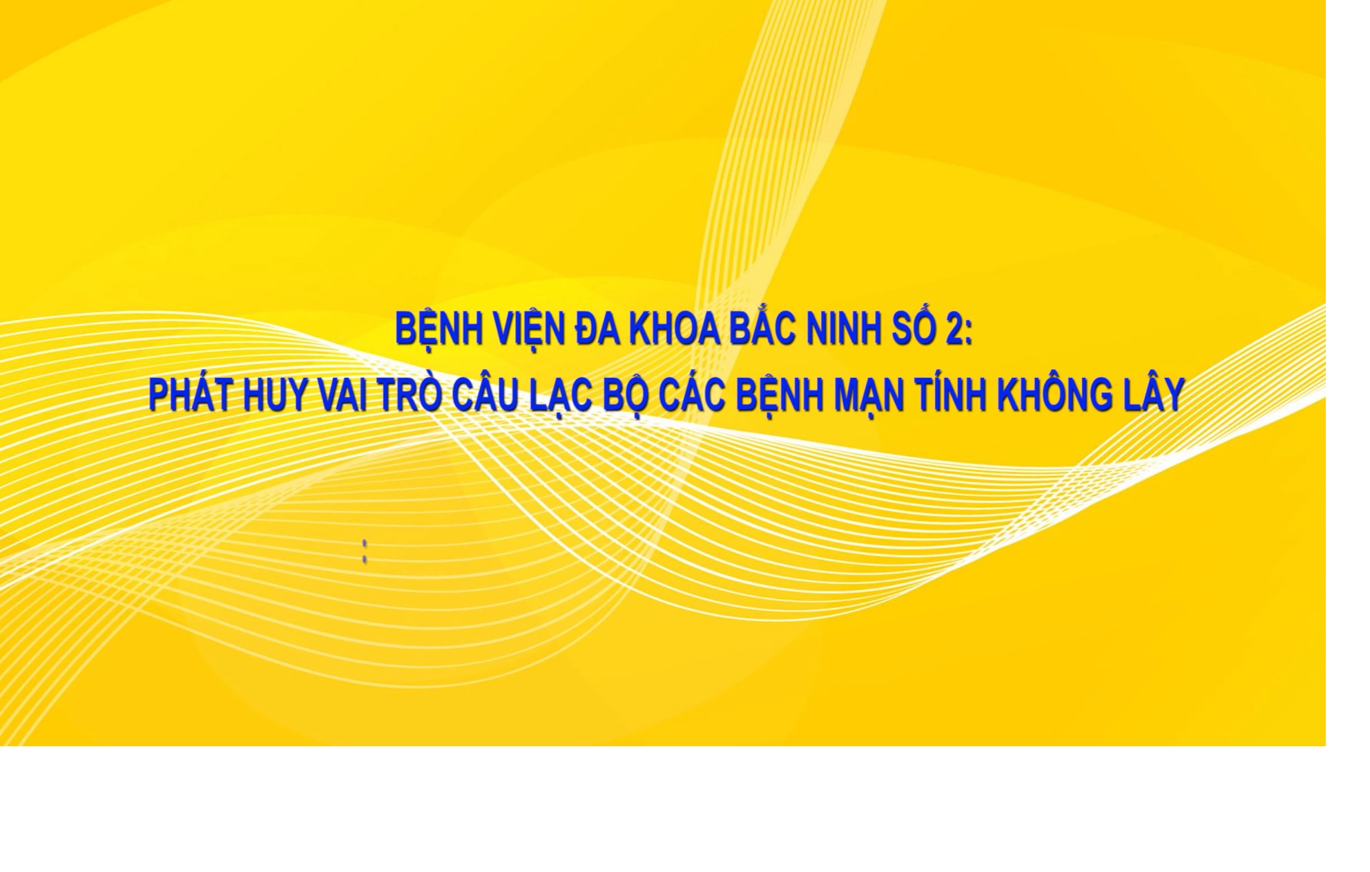 Phóng sự BVĐK Bắc Ninh số 2 phát huy vai trò Câu lạc bộ các bệnh mãn tính không lây